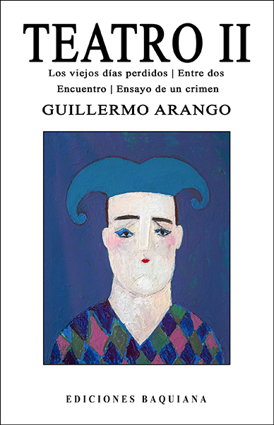 Teatro II (Los viejos días perdidos | Entre dos | Encuentro | Ensayo de un crimen)