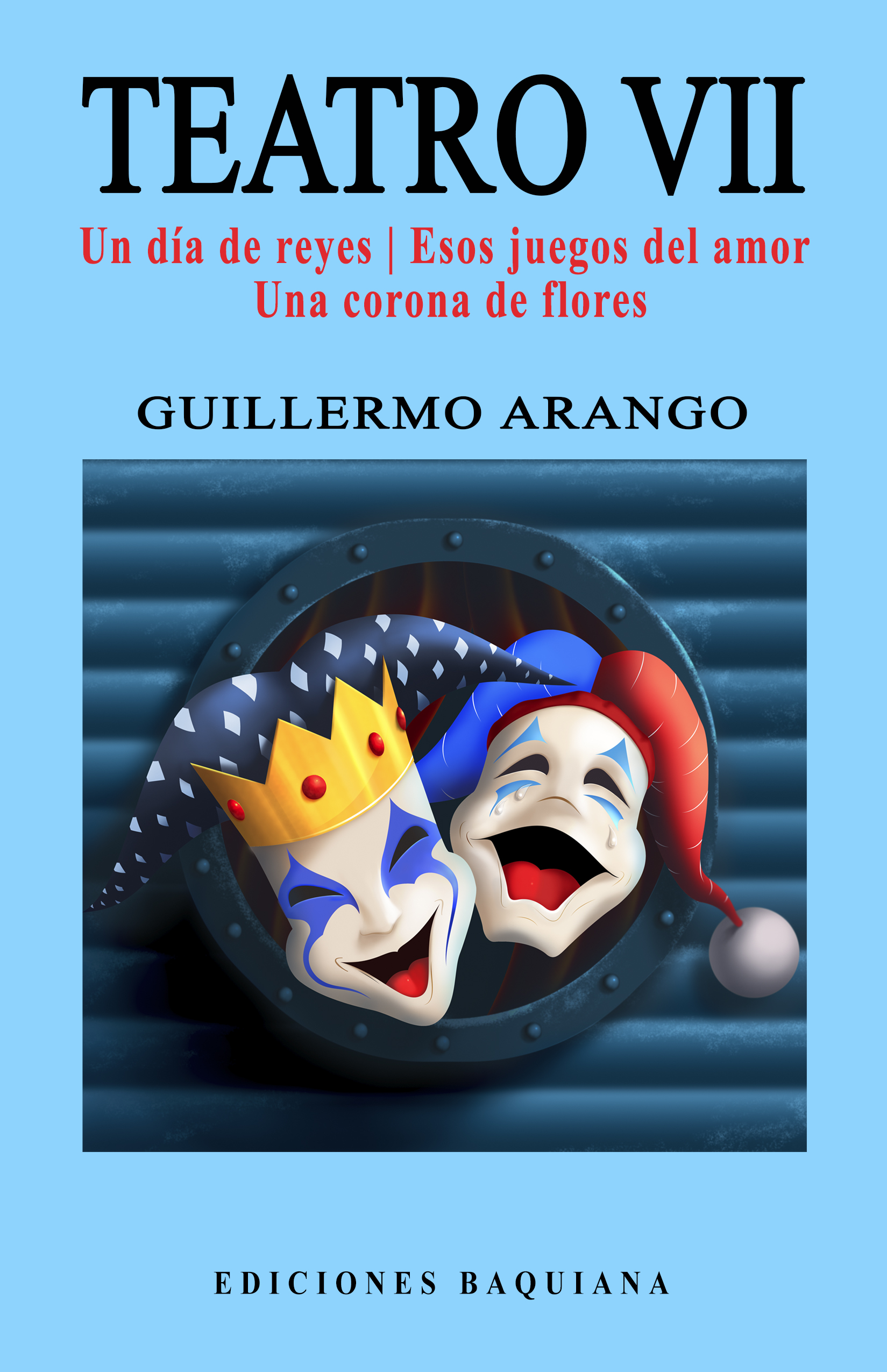 Teatro VII (Un día de reyes | Esos juegos del amor | Una corona de flores)