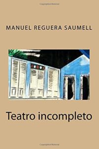 Manuel Reguera Saumell: teatro incompleto