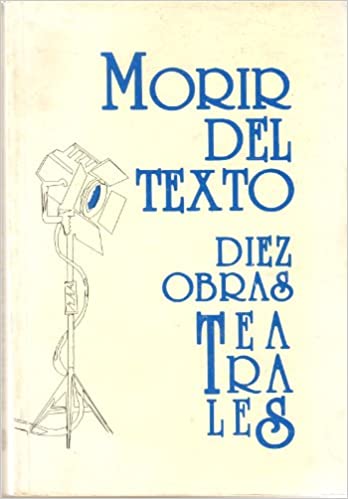 Morir del texto: Diez obras teatrales.