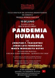 Traspunte. Producciones Escénicas presentó un ciclo de lecturas dramatizadas basadas en la obra dramatúrgica de Pedro Monge. El ciclo se inauguró con la pieza Pandemia humana, llevada a cabo desde Madrid, España, en el año 2021.